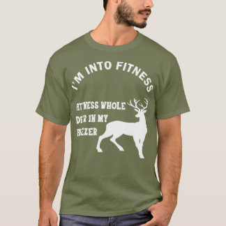 Im into fitness fitness whole deer in my freezer T-Shirt
