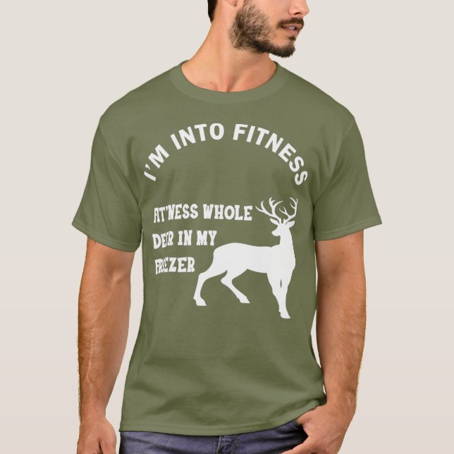 Im into fitness fitness whole deer in my freezer T-Shirt (Front)