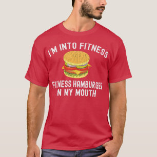 I'm Into Fitness Hamburger In My Mouth T-Shirt