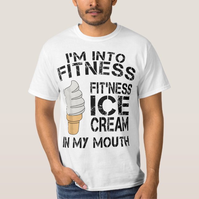 Im Into Fitness Ice Cream In My Mouth  T-Shirt (Front)