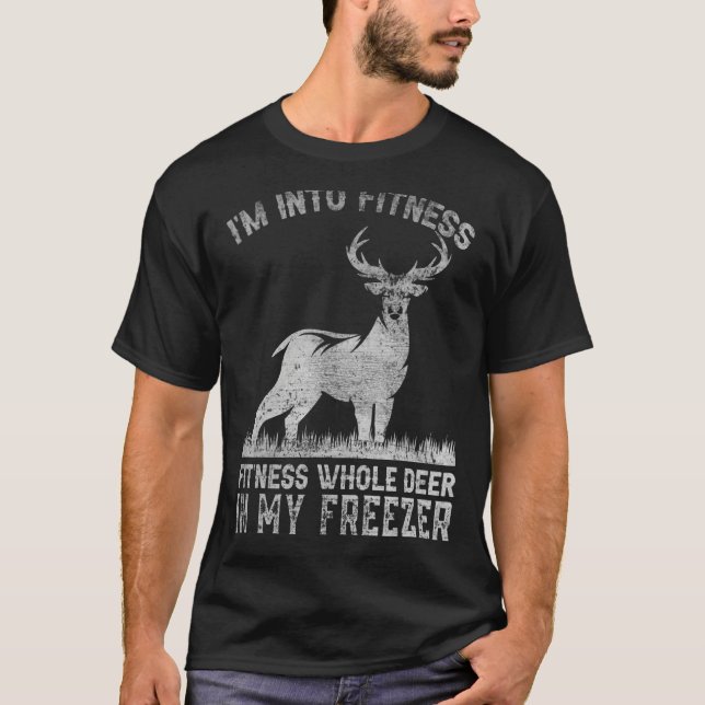 I'm Into Fitness Joke Deer Hunting for Hunter 1 T-Shirt (Front)