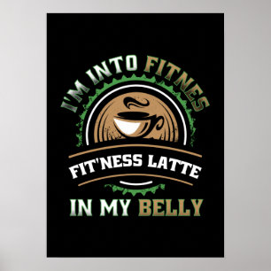 I'm Into Fitness Latte In My Belly - Funny Coffee Poster