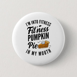 I'm Into Fitness Pumpkin Pie In My Mouth Funny Tha 6 Cm Round Badge