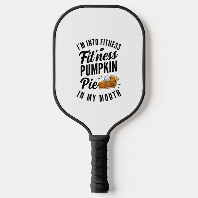 I'm Into Fitness Pumpkin Pie In My Mouth Funny Tha Pickleball Paddle (Front)