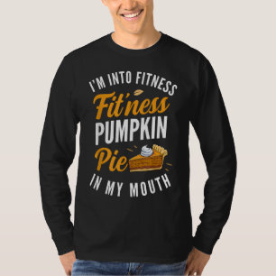 I'm Into Fitness Pumpkin Pie In My Mouth Funny Tha T-Shirt