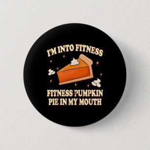 I'm Into Fitness Pumpkin Pie In My Mouth Funnythan 6 Cm Round Badge