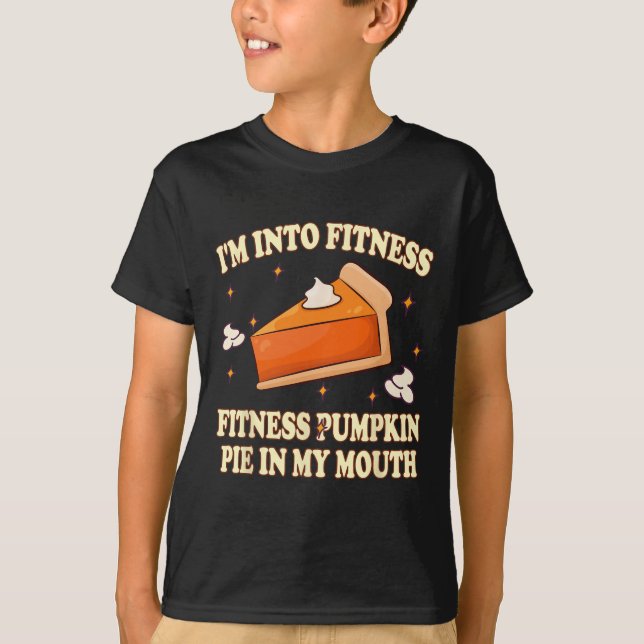 I'm Into Fitness Pumpkin Pie In My Mouth FunnyThan T-Shirt (Front)