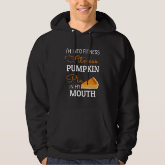 I'm Into Fitness Pumpkin Pie In My Mouth Thanksgiv Hoodie