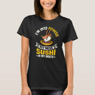 I'm Into Fitness Sushi In My Mouth Funny Gym Food T-Shirt