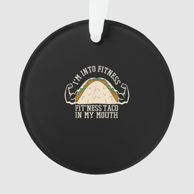 I'm Into Fitness Taco Funny Gym Mexican Food Lover Ornament (Front)