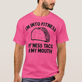 I'm into Fitness Taco in My Mouth Funny Taco men w T-Shirt