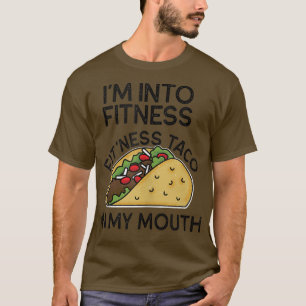 I'm Into Fitness Taco in My Mouth Funny Tacos Gym  T-Shirt
