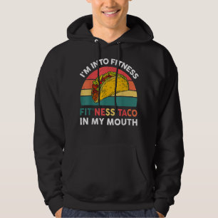 I'm Into Fitness Taco In My Mouth Hoodie