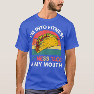 I'm Into Fitness Taco In My Mouth Meican Fiesta Pa T-Shirt