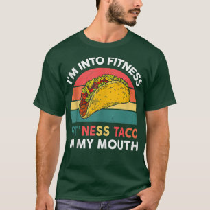 I'm Into Fitness Taco In My Mouth T-Shirt