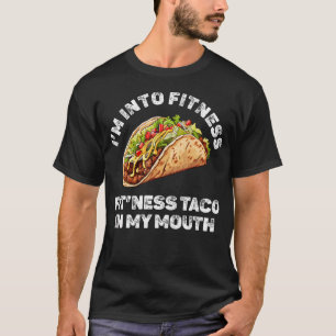 Im Into Fitness Taco In My Mouth T-Shirt