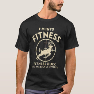 I'm Into Fitness This Buck Into The Back Of My Tru T-Shirt