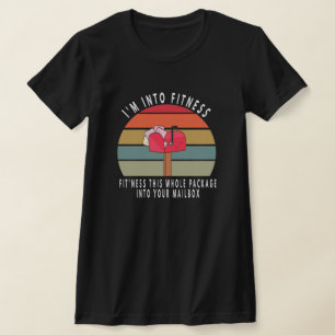 I'm Into Fitness This Whole Package Into Your Mail T-Shirt