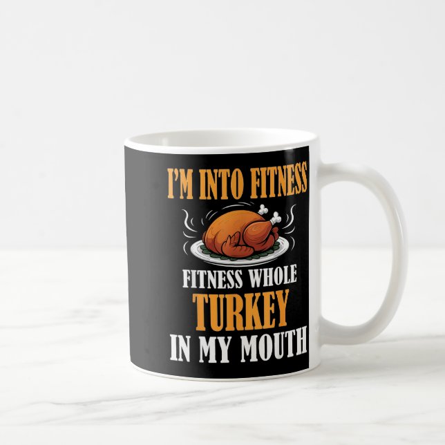 I'm Into Fitness Turkey In My Mouth Funny Thanksgi Coffee Mug (Right)