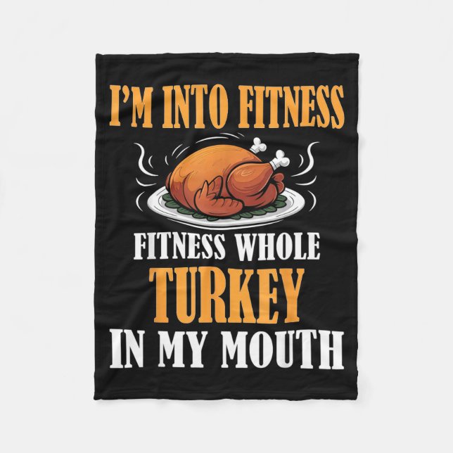 I'm Into Fitness Turkey In My Mouth Funny Thanksgi Fleece Blanket (Front)