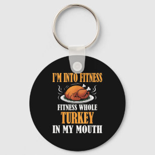 I'm Into Fitness Turkey In My Mouth Funny Thanksgi Key Ring