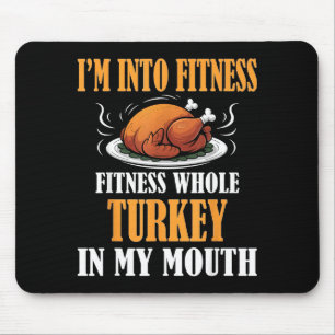 I'm Into Fitness Turkey In My Mouth Funny Thanksgi Mouse Mat