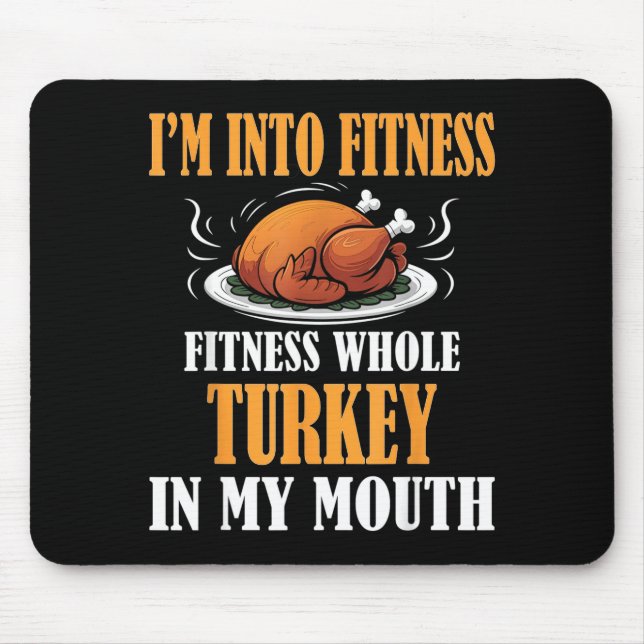 I'm Into Fitness Turkey In My Mouth Funny Thanksgi Mouse Mat (Front)