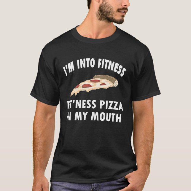 I'm Into Fitness Whole Pizza In My Mouth T-Shirt (Front)