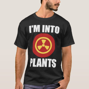 I'm Into Plants Nuclear Engineer T-Shirt