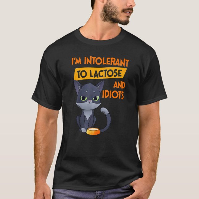 I'm Intolerant To Lactose And Idiots  Cat T-Shirt (Front)