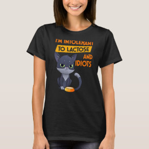 I'm Intolerant To Lactose And Idiots Cat T-Shirt