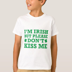 I'm Irish But Please Don't Kiss Me T-Shirt
