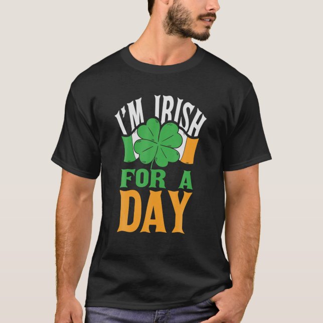 I'm Irish For A Day Irish Clover St Patrick's Day T-Shirt (Front)