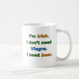 I'm Irish I Don't Need Viagra. I Need Beer. Coffee Mug