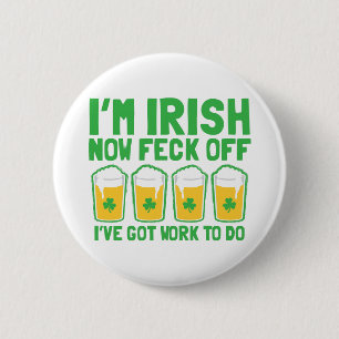 I'm IRISH now feck off I have work to do pint glas 6 Cm Round Badge