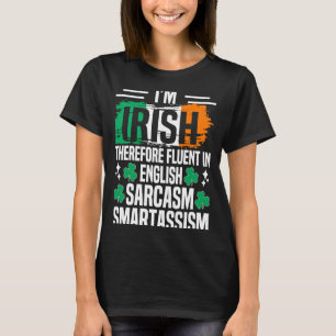 Im Irish Therefore Fluent In English Sarcasm Smart T-Shirt