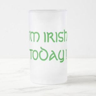 I'M IRISH TODAY ! FROSTED GLASS BEER MUG