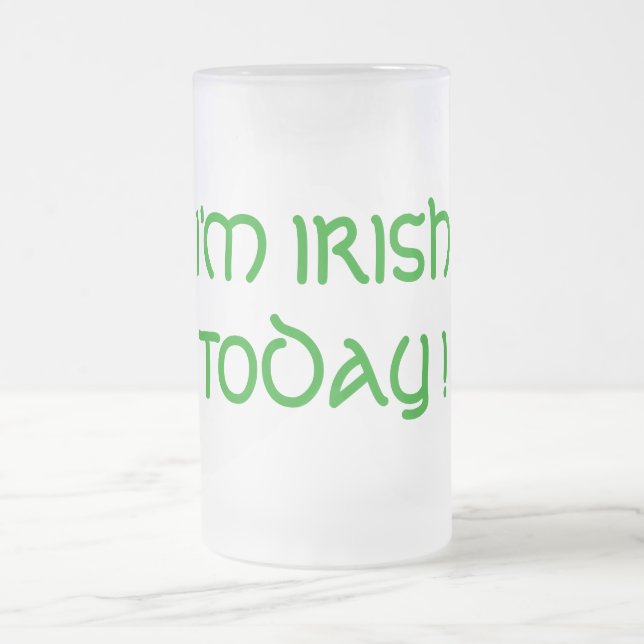 I'M IRISH TODAY ! FROSTED GLASS BEER MUG (Center)