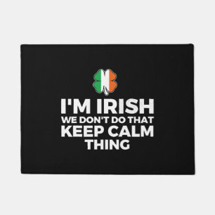 I'm Irish We Don't Do That Keep Calm Thing Doormat