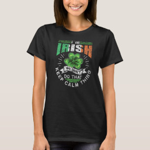 I'm Irish We Dont Do That Keep Calm Thing Leprecha T-Shirt
