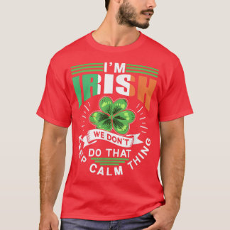 Im Irish We Dont Do That Keep Calm Thing Leprechau T-Shirt
