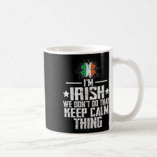 I'm Irish We Don't Do That Keep Calm Thing St Patr Coffee Mug