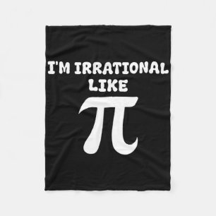 I'm Irrational Like Pi Math Funny Pi Day Funny Mat Fleece Blanket