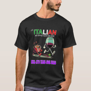 I'm Italian and Coffee Keeps me Going Until Wine F T-Shirt