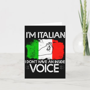 Im Italian Dont Have An Inside Voice Card