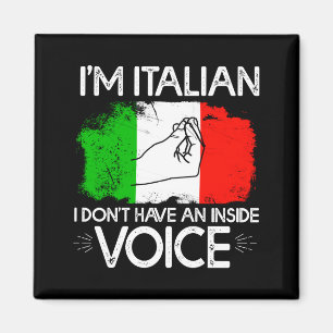 Im Italian Dont Have An Inside Voice  Magnet