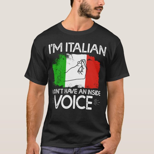 I'm Italian Don't Have An Inside Voice T-Shirt (Front)