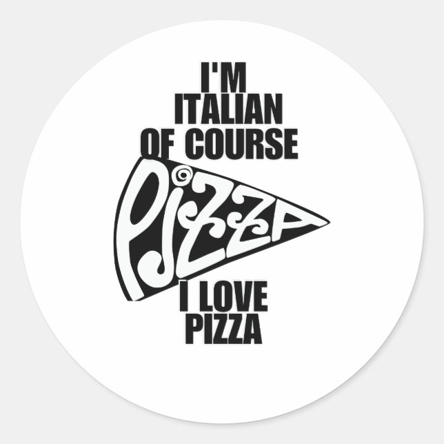I'm Italian, of course I love pizza Classic Round Sticker (Front)