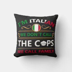 I'm Italian We Don't Call The Cops Cushion