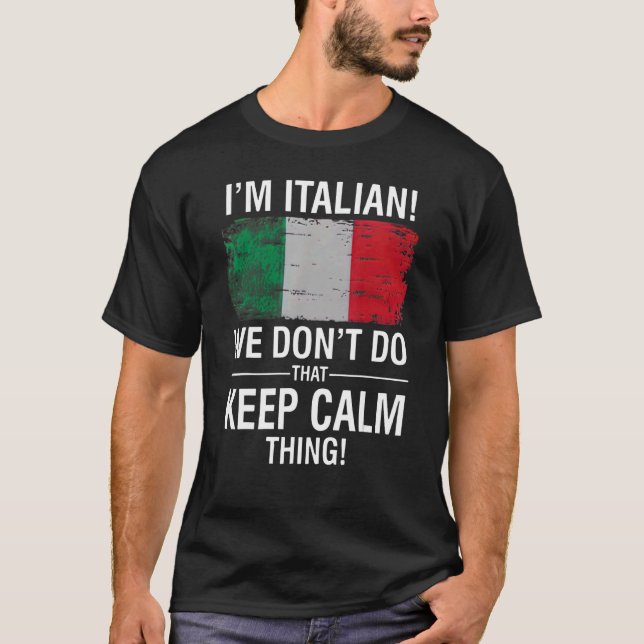I'M ITALIAN WE DON'T DO THAT KEEP CALM THING T-Shirt (Front)